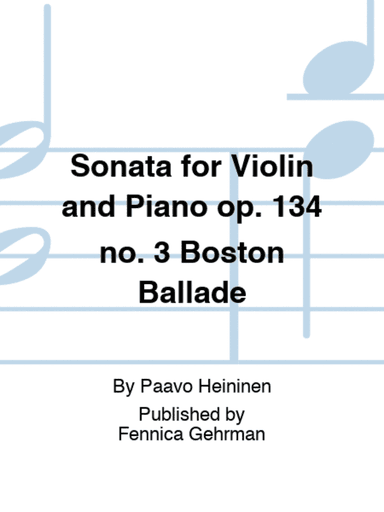 Sonata for Violin and Piano op. 134 no. 3 Boston Ballade