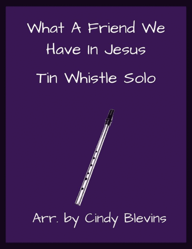 What A Friend We Have In Jesus, Solo Tin Whistle