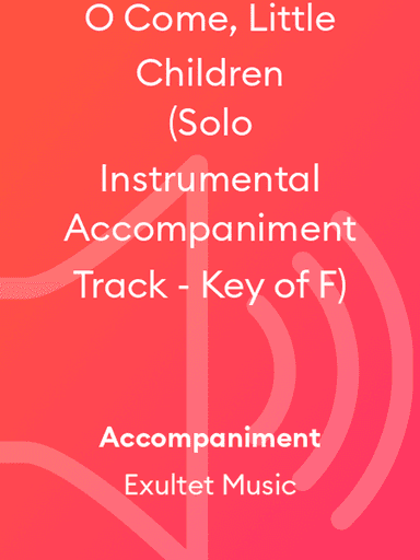 O Come, Little Children (Solo Instrumental Accompaniment Track - Key of F)
