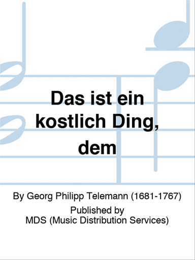 Das ist ein köstlich Ding, dem