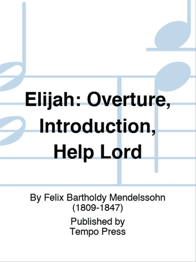 ELIJAH: Overture, Introduction, Help Lord