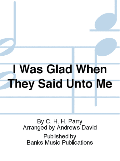 I Was Glad When They Said Unto Me