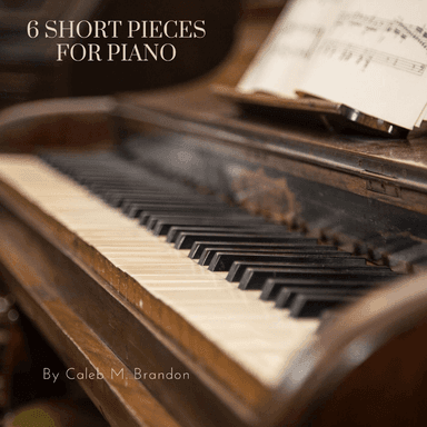 6 Short Pieces for Piano
