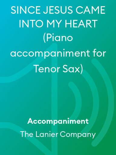 SINCE JESUS CAME INTO MY HEART (Piano accompaniment for Tenor Sax)