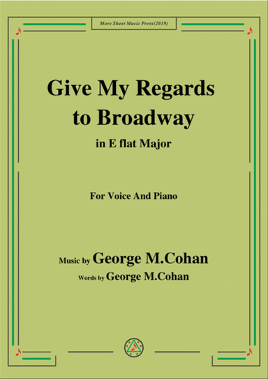 George M. Cohan-Give My Regards to Broadway,in E flat Major,for Voice&Piano