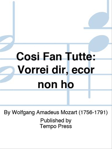 COSI FAN TUTTE: Vorrei dir, ecor non ho
