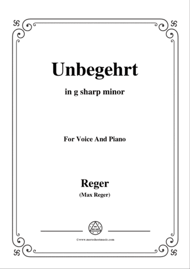 Reger-Unbegehrt in g sharp minor,for Voice and Piano