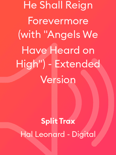 He Shall Reign Forevermore (with "Angels We Have Heard on High") - Extended Version
