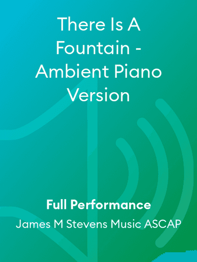 There Is A Fountain - Ambient Piano Version