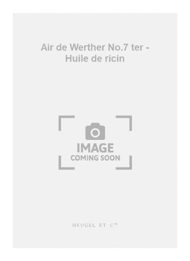 Air de Werther No.7 ter - Huile de ricin