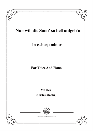 Mahler-Nun will die Sonn' so hell aufgeh'n(Kindertotenlieder Nr.1) in c sharp minor,for Voice and Pi