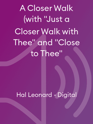 A Closer Walk (with "Just a Closer Walk with Thee" and "Close to Thee"