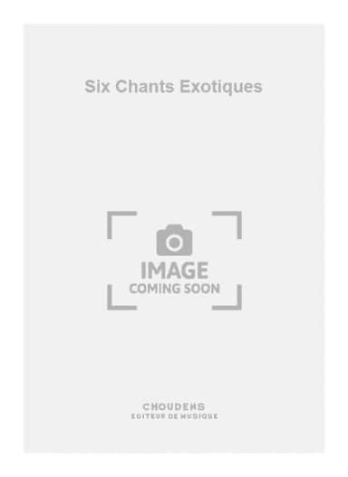 Six Chants Exotiques