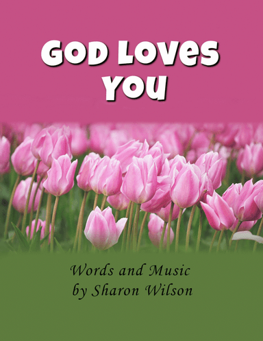 God Loves You (from the "Ten Minute Praise in Scripture and Song" Children’s Musical Program)