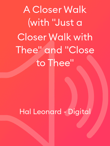 A Closer Walk (with "Just a Closer Walk with Thee" and "Close to Thee"