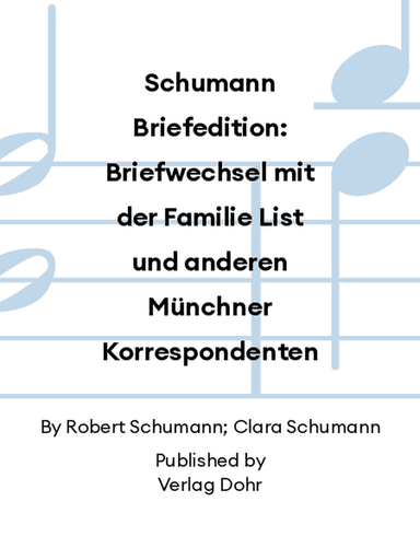 Schumann Briefedition: Briefwechsel mit der Familie List und anderen Münchner Korrespondenten
