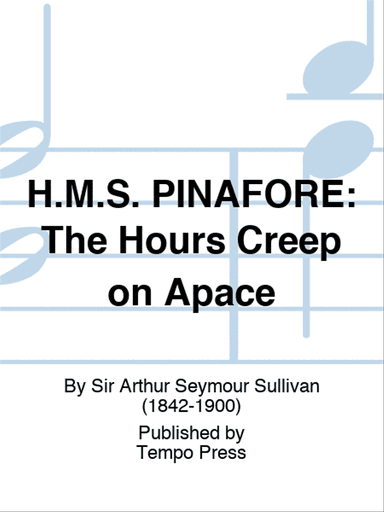 H.M.S. PINAFORE: The Hours Creep on Apace