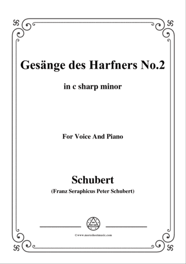 Schubert-Gesänge des Harfners,Op.12 No.2,in c sharp minor,for Voice&Piano