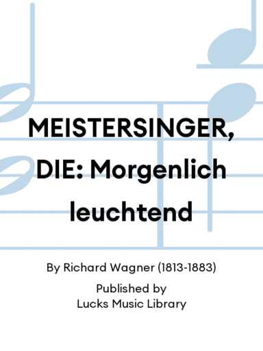 MEISTERSINGER, DIE: Morgenlich leuchtend