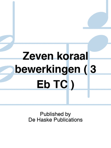 Zeven koraal bewerkingen ( 3 Eb TC )