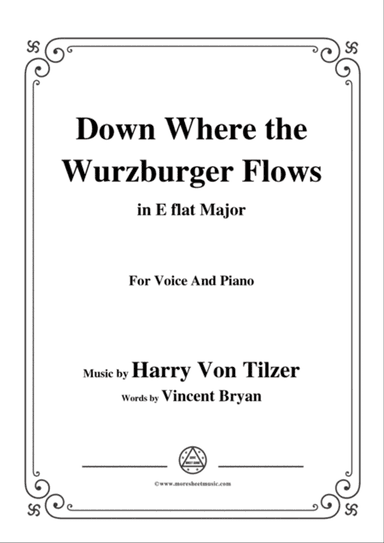 Harry Von Tilzer-Down Where the Wurzburger Flows,in E flat Major,for Voice&Pno