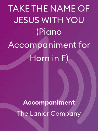 TAKE THE NAME OF JESUS WITH YOU (Piano Accompaniment for Horn in F)