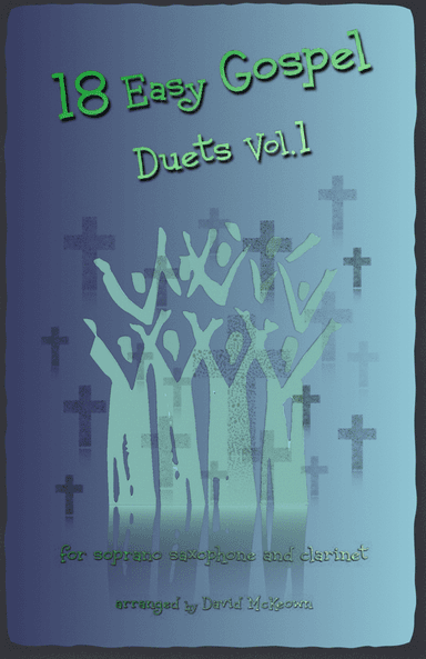 18 Easy Gospel Duets Vol.1 for Soprano Saxophone and Clarinet