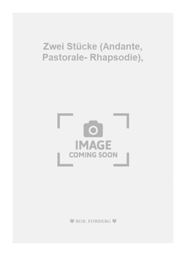 Zwei Stücke (Andante, Pastorale- Rhapsodie)