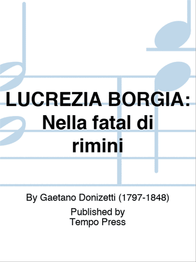 LUCREZIA BORGIA: Nella fatal di rimini