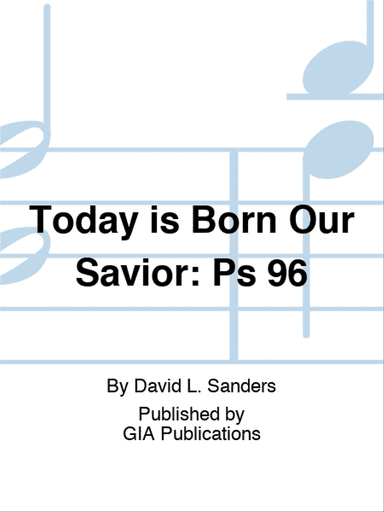 Today is Born Our Savior: Psalm 96