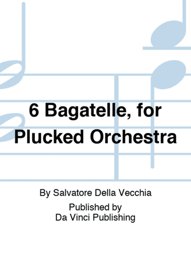 6 Bagatelle, for Plucked Orchestra