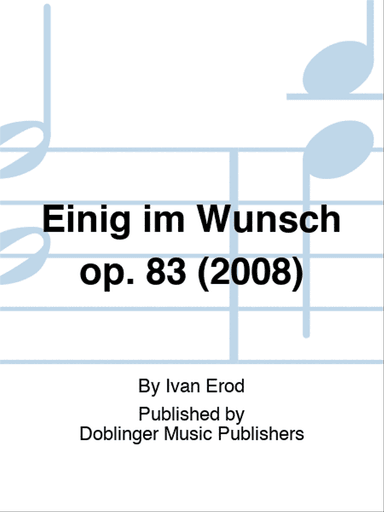 Einig im Wunsch op. 83 (2008)