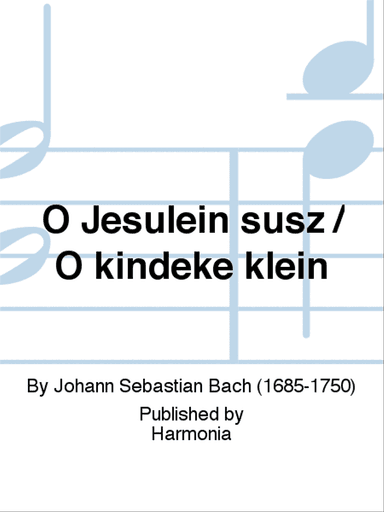 O Jesulein süsz / O kindeke klein