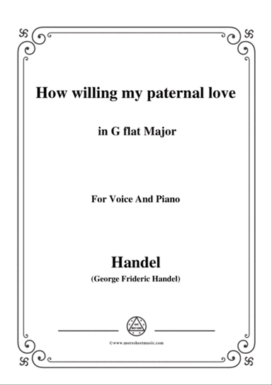 Handel-How willing my paternal love in G flat Major, for Voice and Piano