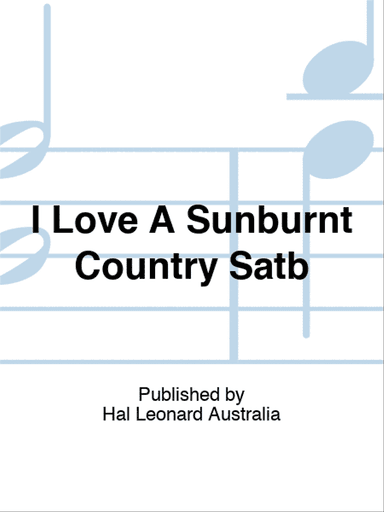 I Love A Sunburnt Country Satb