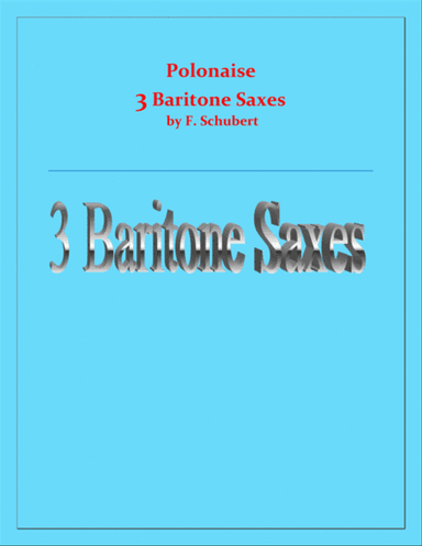Polonaise - F. Schubert - For 3 Baritone Saxes - Intermediate