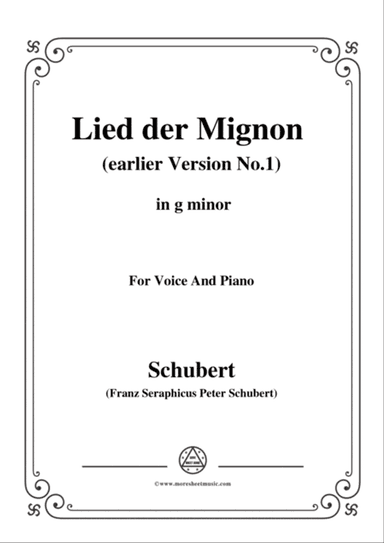 Schubert-Lied der Mignon (earlier Version 1),from 4 Gesänge aus 'Wilhelm Meister',in g minor