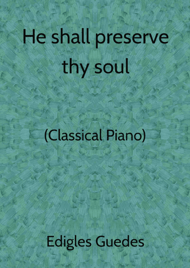 He shall preserve thy soul