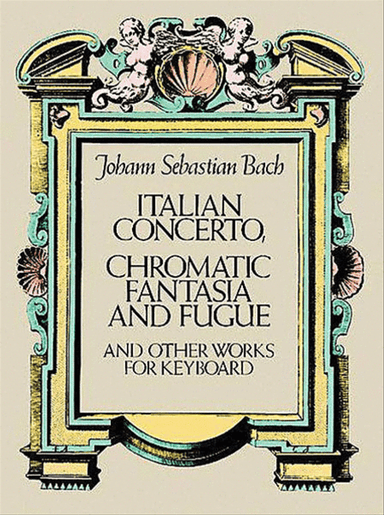 Italian Concerto, Chromatic Fantasia & Fugue and Other Works for Keyboard