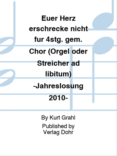 Euer Herz erschrecke nicht für 4stg. gem. Chor (Orgel oder Streicher ad libitum) -Jahreslosung 2010-