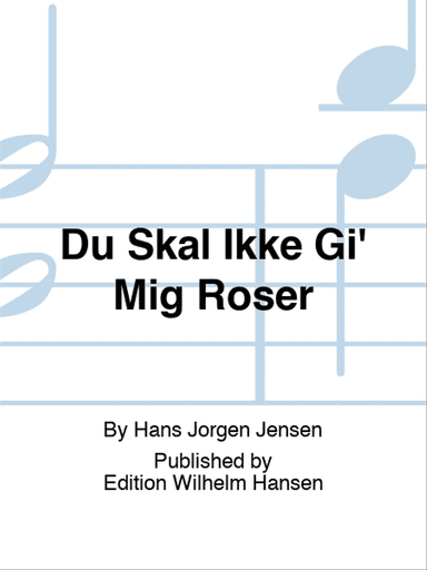 Du Skal Ikke Gi' Mig Roser