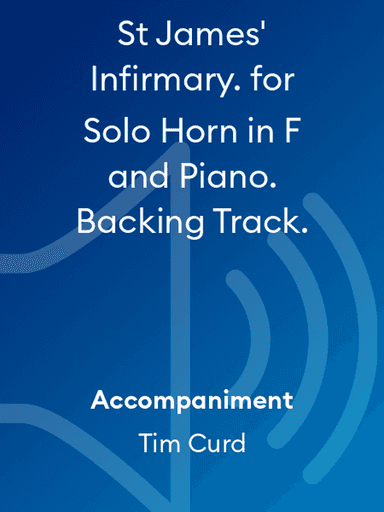 St James' Infirmary. for Solo Horn in F and Piano. Backing Track.