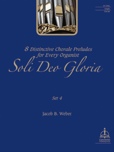 Soli Deo Gloria: Eight Distinctive Chorale Preludes for Every Organist, Set 4
