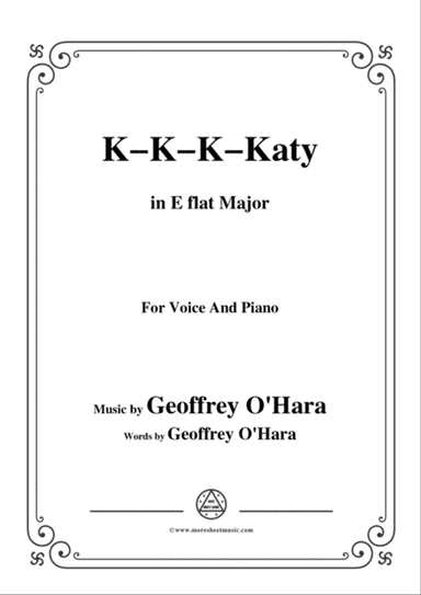 Geoffrey O'Hara-K-K-K-Katy,in E flat Major,for Voice and Piano