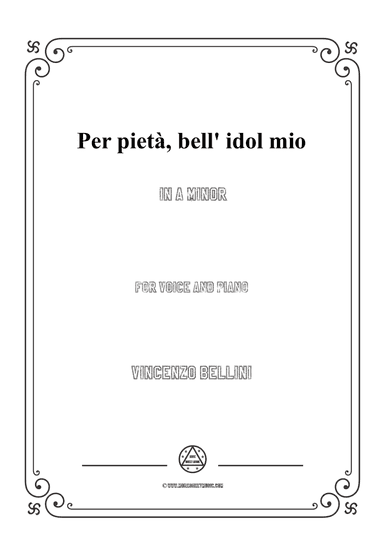 Bellini-Per pietà,bell' idol mio in a minor,for voice and piano