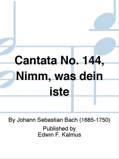 Cantata No. 144, Nimm, was dein iste