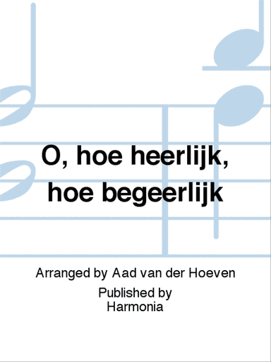 O, hoe heerlijk, hoe begeerlijk