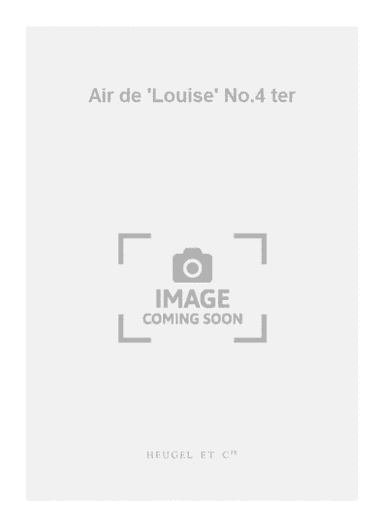 Air de 'Louise' No.4 ter