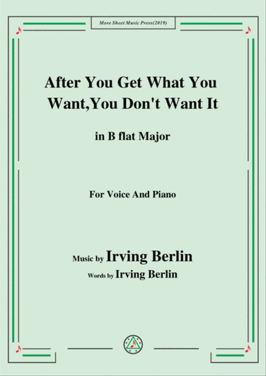 Irving Berlin-After You Get What You Want,You Don't Want It,in B flat Major