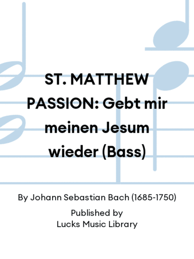ST. MATTHEW PASSION: Gebt mir meinen Jesum wieder (Bass)